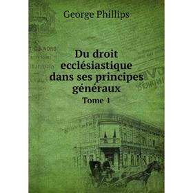 

Книга Du droit ecclésiastique dans ses principes généraux Tome 1