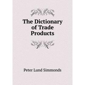 

Книга The Dictionary of Trade Products