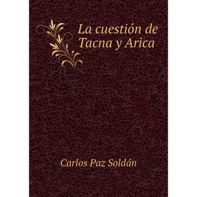 

Книга La cuestión de Tacna y Arica