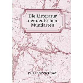 

Книга Die Litteratur der deutschen Mundarten