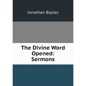 

Книга The Divine Word Opened: Sermons