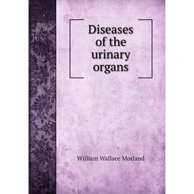 

Книга Diseases of the urinary organs