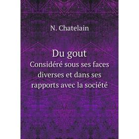 

Книга Du gout Considéré sous ses faces diverses et dans ses rapports avec la société