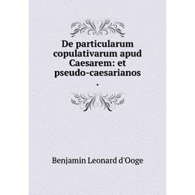 

Книга De particularum copulativarum apud Caesarem: et pseudo-caesarianos.