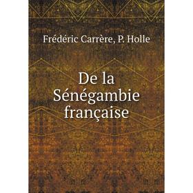 

Книга De la Sénégambie française