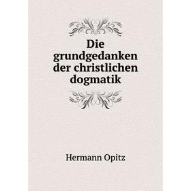 

Книга Die grundgedanken der christlichen dogmatik