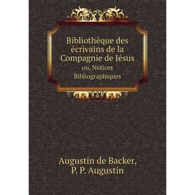 

Книга Bibliothèque des écrivains de la Compagnie de Jésus ou, Notices Bibliographiques