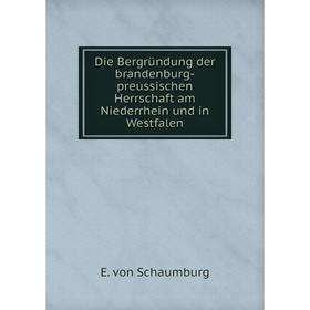 

Книга Die Bergründung der brandenburg-preussischen Herrschaft am Niederrhein und in Westfalen