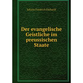 

Книга Der evangelische Geistliche im preussischen Staate