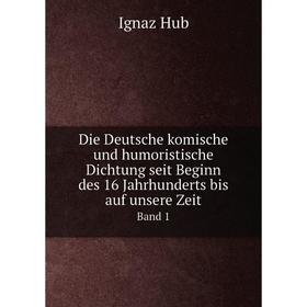 

Книга Die Deutsche komische und humoristische Dichtung seit Beginn des 16 Jahrhunderts bis auf unsere Zeit Band 1