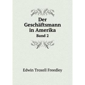 

Книга Der Geschäftsmann in Amerika Band 2