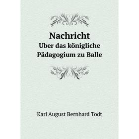 

Книга NachrichtUber das königliche Pädagogium zu Balle
