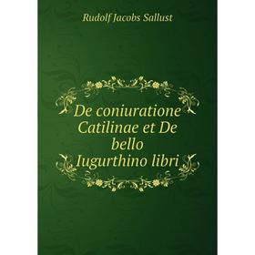 

Книга De coniuratione Catilinae et De bello Iugurthino libri