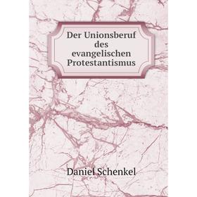 

Книга Der Unionsberuf des evangelischen Protestantismus
