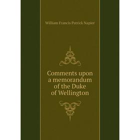 

Книга Comments upon a memorandum of the Duke of Wellington