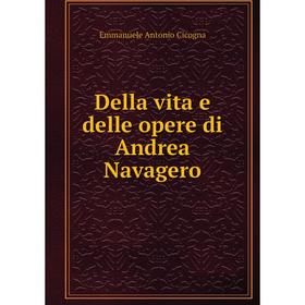 

Книга Della vita e delle opere di Andrea Navagero