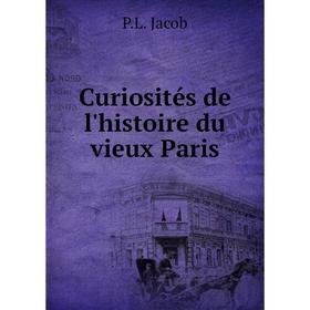 

Книга Curiosités de l'histoire du vieux Paris