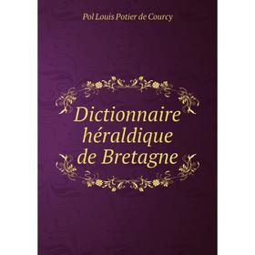 

Книга Dictionnaire héraldique de Bretagne