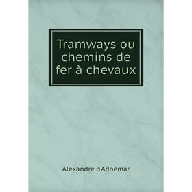 

Книга Tramways ou chemins de fer à chevaux