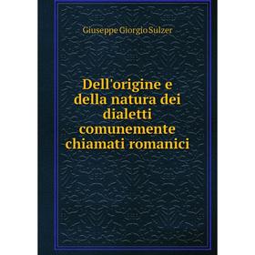 

Книга Dell'origine e della natura dei dialetti comunemente chiamati romanici