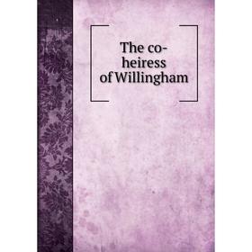 

Книга The co-heiress of Willingham