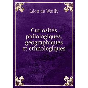 

Книга Curiosités philologiques, géographiques et ethnologiques