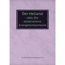 

Книга Der Heliand oder, Die altsächsische Evangelienharmonie