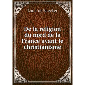 

Книга De la religion du nord de la France avant le christianisme