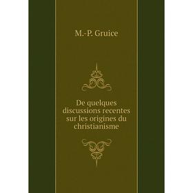 

Книга De quelques discussions recentes sur les origines du christianisme