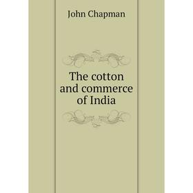 

Книга The cotton and commerce of India