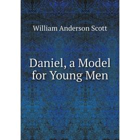 

Книга Daniel, a Model for Young Men