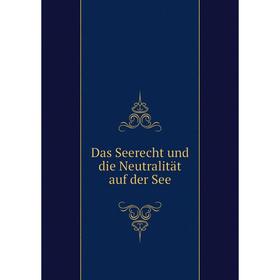 

Книга Das Seerecht und die Neutralität auf der See
