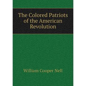 

Книга The Colored Patriots of the American Revolution