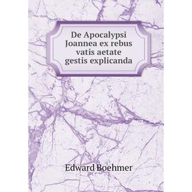 

Книга De Apocalypsi Joannea ex rebus vatis aetate gestis explicanda