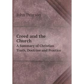 

Книга Creed and the Church A Summary of Christian Truth, Doctrine and Practice