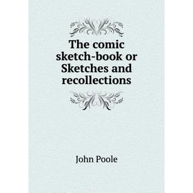 

Книга The comic sketch-book or, Sketches and recollections