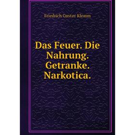 

Книга Das Feuer. Die Nahrung. Getranke. Narkotica.