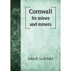 

Книга Cornwall Its mines and miners