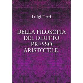 

Книга DELLA FILOSOFIA DEL DIRITTO PRESSO ARISTOTELE.