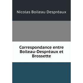 

Книга Correspondance entre Boileau-Despréaux et Brossette