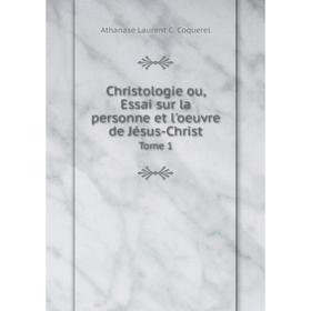 

Книга Christologie ou, Essai sur la personne et l'oeuvre de Jésus-Christ Tome 1