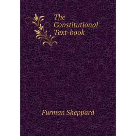 

Книга The Constitutional Text-book