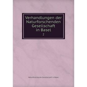 

Книга Verhandlungen der Naturforschenden Gesellschaft in Basel 2