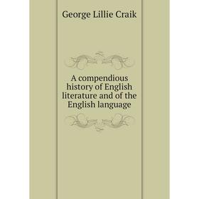 

Книга A compendious history of English literature and of the English language