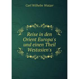 

Книга Reise in den Orient Europa's und einen Theil Westasien's