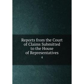 

Книга Reports from the Court of Claims Submitted to the House of Representatives 4