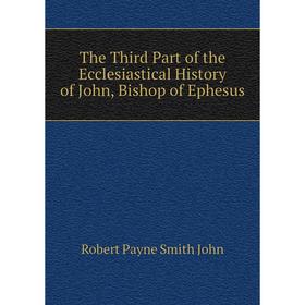 

Книга The Third Part of the Ecclesiastical History of John, Bishop of Ephesus