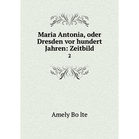 

Книга Maria Antonia, oder Dresden vor hundert Jahren: Zeitbild 2