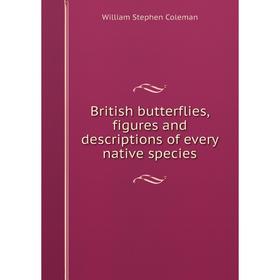 

Книга British butterflies, figures and descriptions of every native species