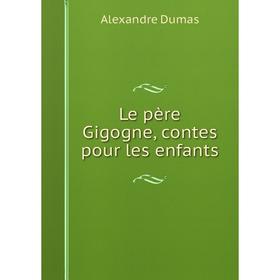 

Книга Le père Gigogne, contes pour les enfants